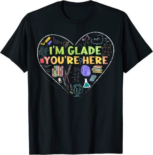 I'm Glad You're Here Teacher Tee Shirt