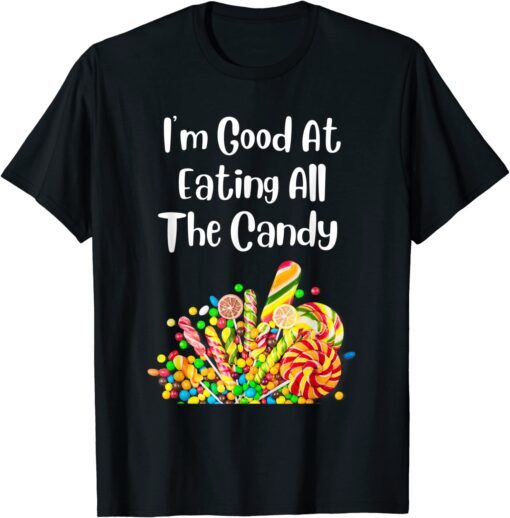 I'm Good At Eating All The Candy Tee Shirt