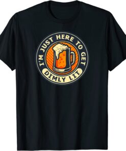 I'm Just Here To Get Dimly Lit - Beer Drinker Party Tee Shirt