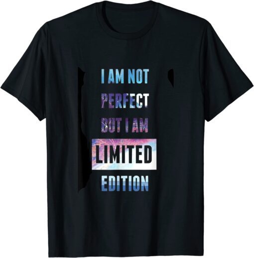 I'm Not Perfect But I'm Limited Edition Im I am so awesome Tee Shirt