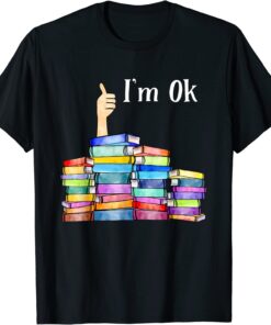 I'm Ok National Book Lovers Day Love Book Tee Shirt