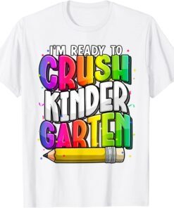 I'm Ready To Crush Kindergarten Teacher Back To School T-Shirt