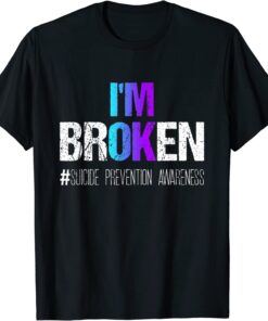 I'm broken Teal & Purple Ribbon Suicide Prevention Awareness T-Shirt