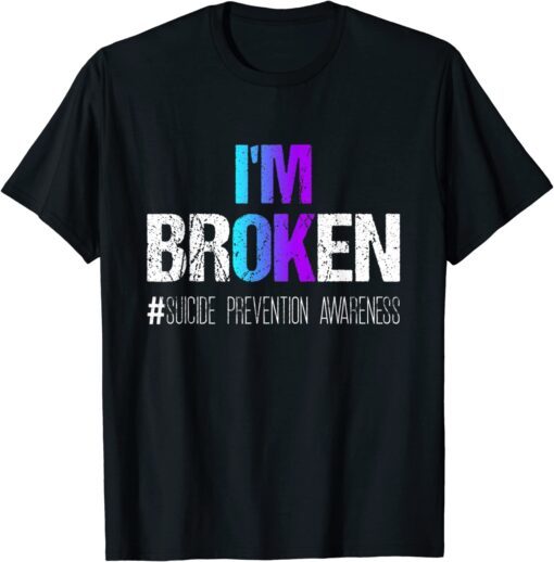 I'm broken Teal & Purple Ribbon Suicide Prevention Awareness T-Shirt