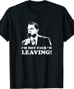 I'm not leaving Tee Shirt