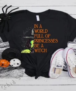 In A Full Of Princesses Be a Witch Halloween Tee Shirt