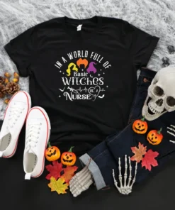 In A World Full Of Basic Witches Be A Nurse Halloween Tee Shirt