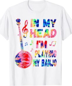 In My Head I'm Playing My Tie Dye Banjo Tee Shirt