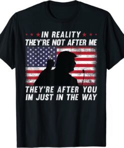 In Reality They're Not After Me They're After You USA Flag Classic Shirt