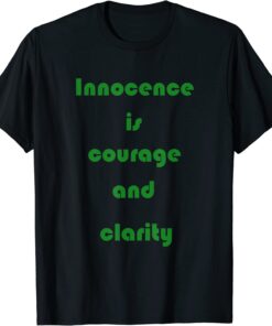 Innocence is courage and clarity Tee Shirt