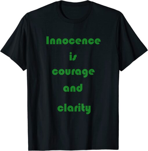 Innocence is courage and clarity Tee Shirt