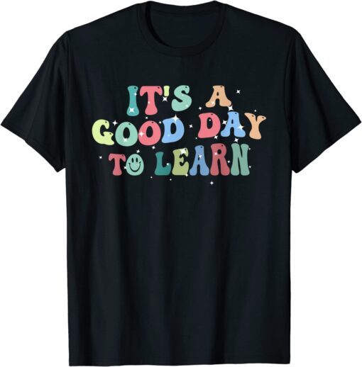 Inspirational Teacher Its a Good Day to Learn Back to School Tee Shirt