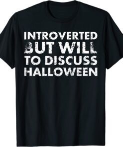 Introverted But Will To Discuss Halloween For Hallows' Day Tee Shirt