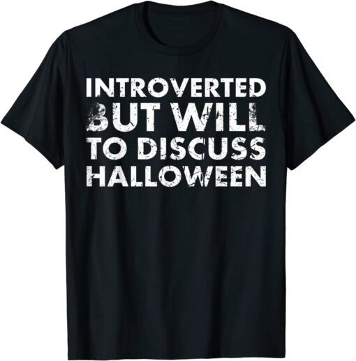 Introverted But Will To Discuss Halloween For Hallows' Day Tee Shirt