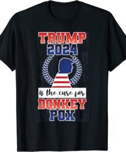 Is Trump 2024 The Cure For Donkey Pox Tee Shirt