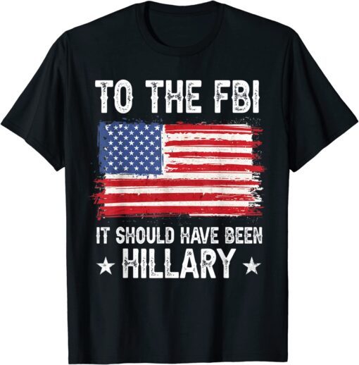 It Should Have Been HILLARY Policial Trump Tee Shirt