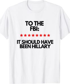 It Should Have Been Hillary Pro Trump Republican Tee Shirt