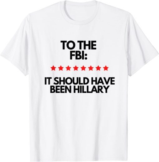 It Should Have Been Hillary Pro Trump Republican Tee Shirt