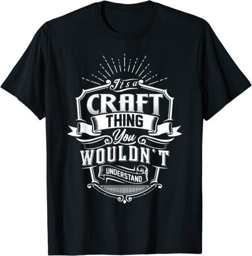 It's A CRAFT Thing You Wouldn't Understand Name Vintage Tee Shirt