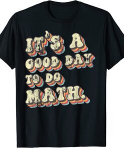 Its A Good Day To Do Math Retro Vintage Back To School Tee Shirt