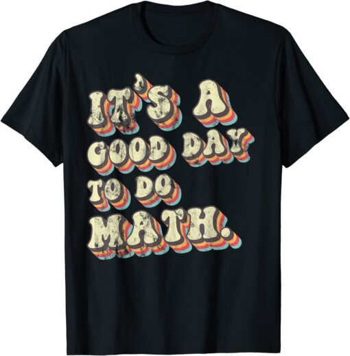 Its A Good Day To Do Math Retro Vintage Back To School Tee Shirt