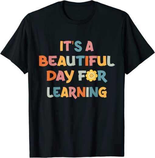 It's Beautiful Day For Learning Teacher Students Tee Shirt