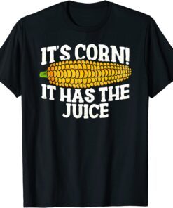 It's Corn! It Has The Juice Meme T-Shirt