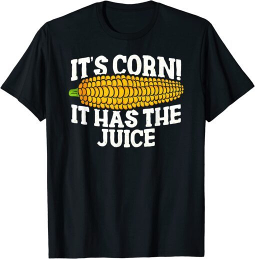 It's Corn! It Has The Juice Meme T-Shirt