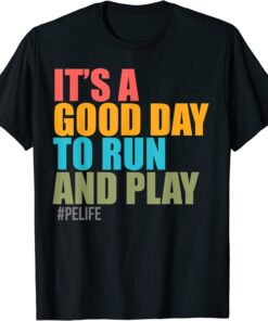 It's Good Day To Run And Play #PeLife T-Shirt