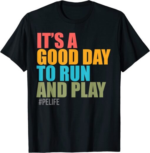 It's Good Day To Run And Play #PeLife T-Shirt