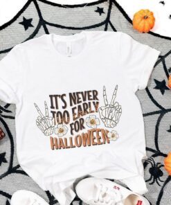 It's Never Too Early For Halloween Tee Shirt