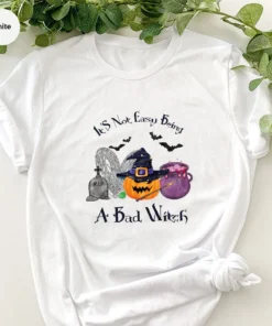 It's Not Easy Being A Bad Witch Halloween Tee Shirt