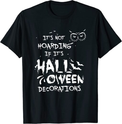 It's Not Hoarding If It's Halloween Decorations Tee Shirt