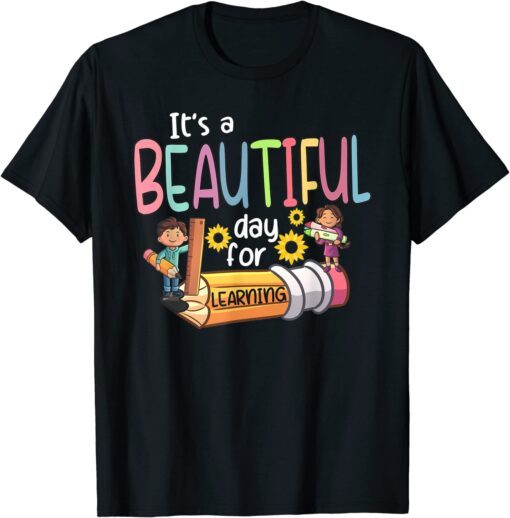 Its a Beautiful Day for Learning Teacher First Day of School Tee Shirt