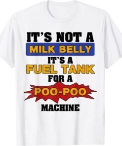 It's not a milk belly Tee Shirt