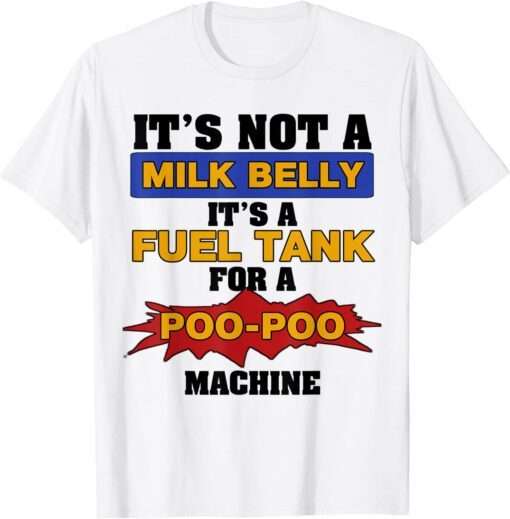 It's not a milk belly Tee Shirt