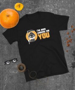 Ive Been Looking For You Grim Reaper Halloween Tee Shirt