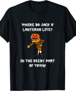 Jack O Lanterns Live In The Seedy Part Of Town Halloween Tee Shirt