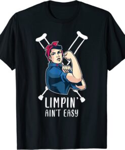 Limpin Ain't Easy - Broken Leg T-Shirt