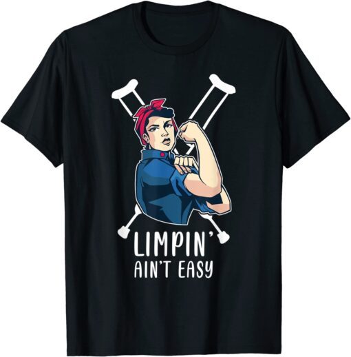 Limpin Ain't Easy - Broken Leg T-Shirt