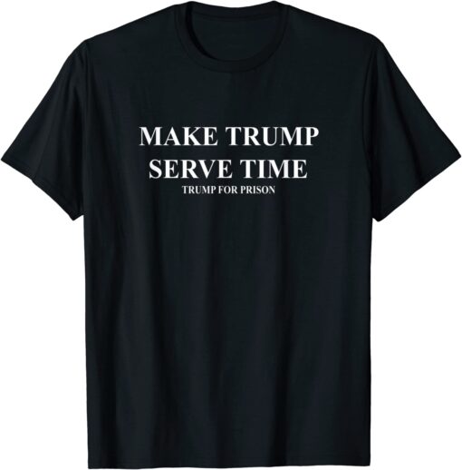 Make Trump Serve Time Trump for Prison Espionage Traitor Tee Shirt