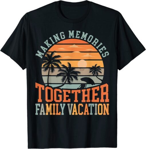 Making Memories Together Family Vacation 2022 Matching Retro Tee Shirt