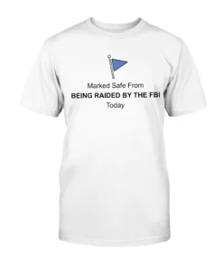 Marked Safe From Being Raided By The FBI Tee Shirt