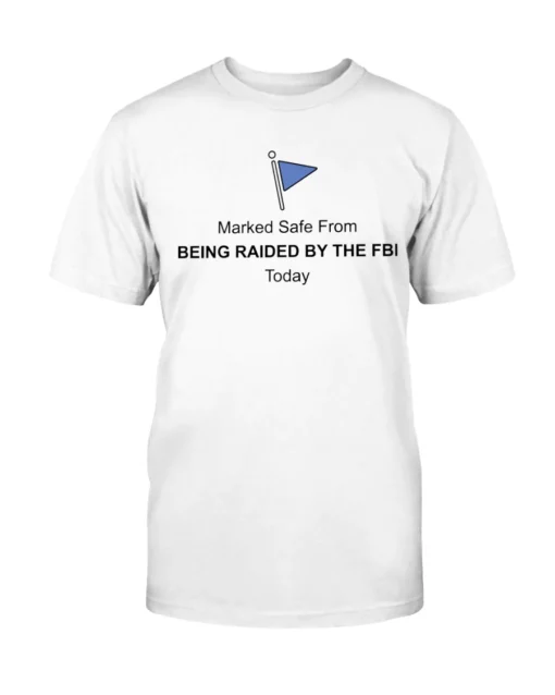 Marked Safe From Being Raided By The FBI Tee Shirt