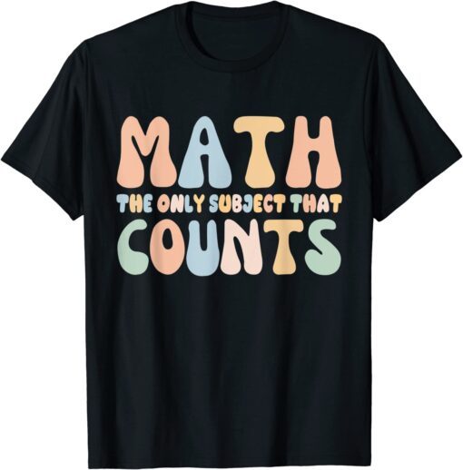 Math the Only Subject That Counts Math Teachers Tee Shirt