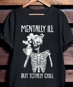 Mentally Ill But Totally Chill Halloween Costume Skeleton Tee shirt