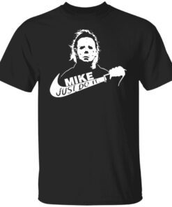 Michael Myers mike Just do it Halloween 2022 Tee shirt