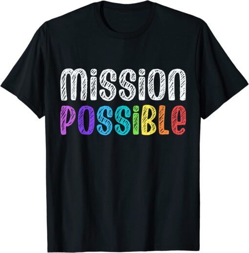 Mission Possible - Motivational Inspirational School Teacher Tee Shirt