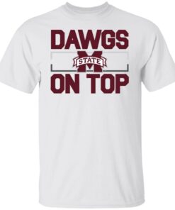 Mississippi State Dawgs On Top 2022 Tee shirt