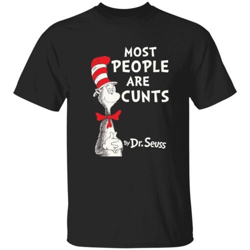 Most people are cunts by Dr Seuss Tee shirt